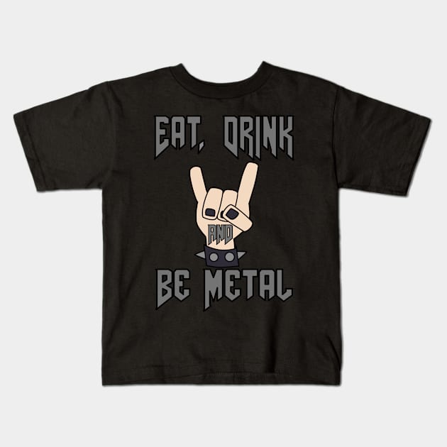 Eat, Drink and Be Metal Kids T-Shirt by skauff